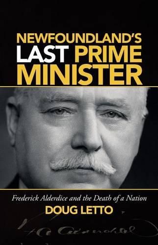 Cover image for Newfoundland's Last Prime Minister: Frederick Alderdice and the Death of a Nation