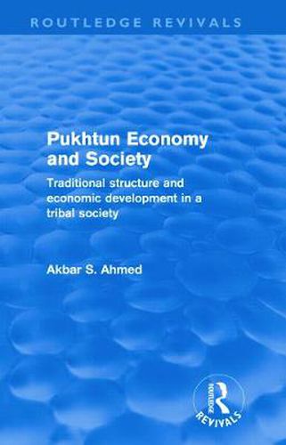 Cover image for Pukhtun Economy and Society (Routledge Revivals): Traditional Structure and Economic Development in a Tribal Society