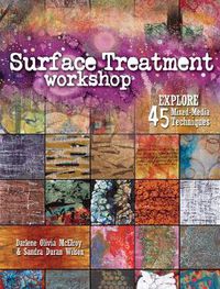 Cover image for Surface Treatment Workshop: Explore 45 Mixed Media Techniques