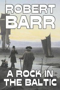 Cover image for A Rock in the Baltic by Robert Barr, Fiction, Literary, Action & Adventure