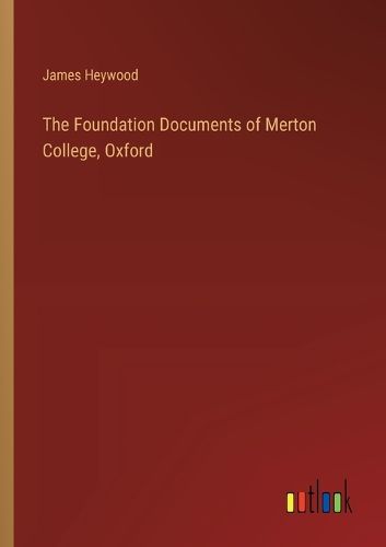 The Foundation Documents of Merton College, Oxford