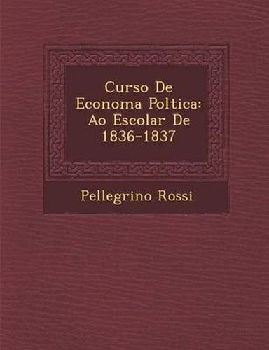 Cover image for Curso de Econom a Pol Tica: A O Escolar de 1836-1837