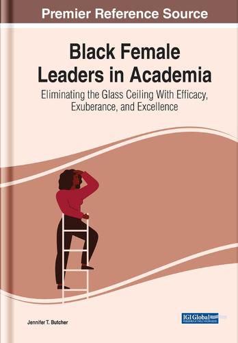 Cover image for Black Female Leaders in Academia: Eliminating the Glass Ceiling With Efficacy, Exuberance, and Excellence