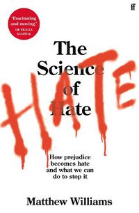 Cover image for The Science of Hate: How prejudice becomes hate and what we can do to stop it