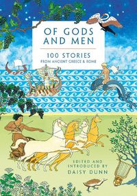 Cover image for Of Gods and Men: 100 Stories from Ancient Greece and Rome