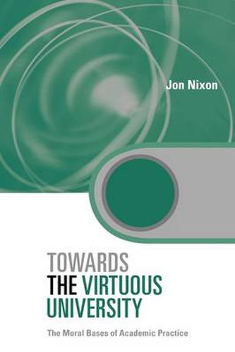 Towards the Virtuous University: The Moral Bases of Academic Practice