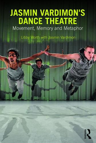 Cover image for Jasmin Vardimon's Dance Theatre: Movement, memory and metaphor