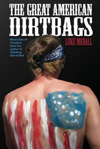 Cover image for The Great American Dirtbags: More Tales of Freedom and Climbing from the Author of Climbing Out of Bed