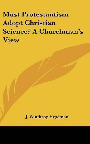 Cover image for Must Protestantism Adopt Christian Science? a Churchman's View