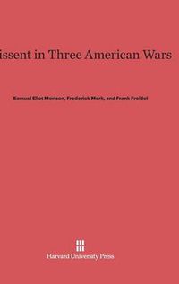 Cover image for Dissent in Three American Wars