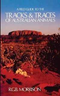 Cover image for A Field Guide to the Tracks & Traces of Australian Animals