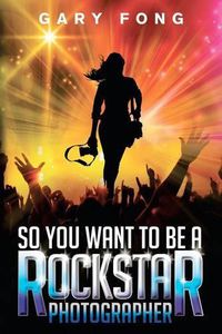 Cover image for So You Want To Be A Rockstar Photographer: Exploding The Myth And Real World Guidance