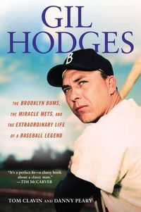 Cover image for Gill Hodges: The Brooklyn Bims, The Miracle Mets, And The Ex Traordinary Life Of A Baseball Legend: The Brooklyn Bums, The Miracle Mets, and the Extraordinary Life of a Bas eball Legend