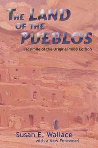 Cover image for The Land of the Pueblos: Facsimile of the Original 1888 Edition