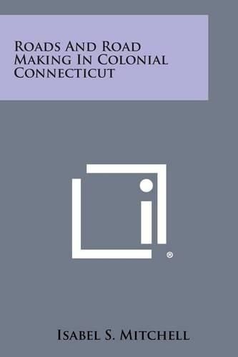 Cover image for Roads and Road Making in Colonial Connecticut