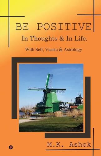 Cover image for Be Positive: In Thoughts & In Life, With Self, Vaastu & Astrology