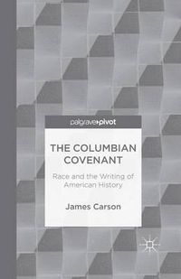 Cover image for The Columbian Covenant: Race and the Writing of American History