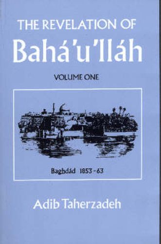 Cover image for The Revelation of Baha'u'llah: Baghdad, 1853-63