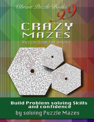 Cover image for 99 Crazy Mazes Puzzle Book For Adults: Build problem solving skills and Confidence by solving puzzle mazes!