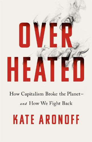 Cover image for Overheated: How Capitalism Broke the Planet - And How We Fight Back