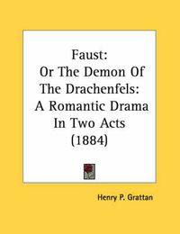 Cover image for Faust: Or the Demon of the Drachenfels: A Romantic Drama in Two Acts (1884)