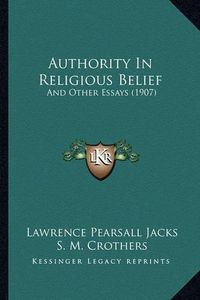 Cover image for Authority in Religious Belief: And Other Essays (1907)