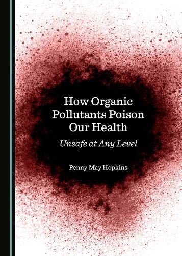 Cover image for How Organic Pollutants Poison Our Health: Unsafe at Any Level