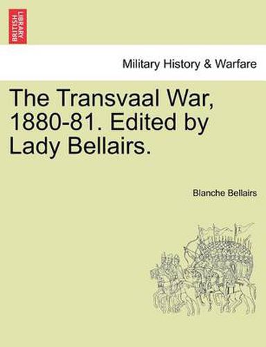 Cover image for The Transvaal War, 1880-81. Edited by Lady Bellairs.