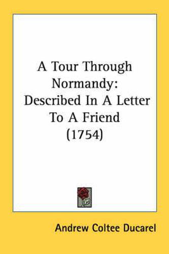 Cover image for A Tour Through Normandy: Described in a Letter to a Friend (1754)