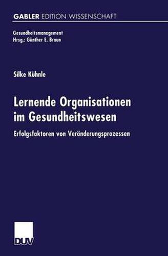 Cover image for Lernende Organisationen im Gesundheitswesen: Erfolgsfaktoren von Veranderungsprozessen