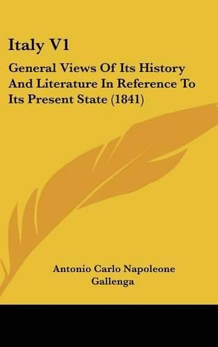 Cover image for Italy V1: General Views of Its History and Literature in Reference to Its Present State (1841)