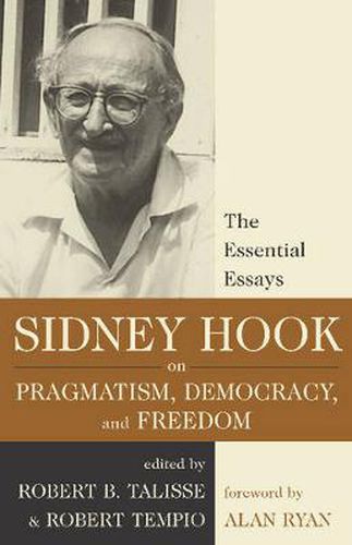 Sidney Hook on Pragmatism, Democracy, and Freedom: The Essential Essays