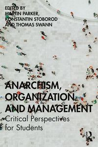 Cover image for Anarchism, Organization and Management: Critical Perspectives for Students