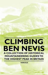 Cover image for Climbing Ben Nevis - A Collection of Historical Mountaineering Guides to the Highest Peak in Britain