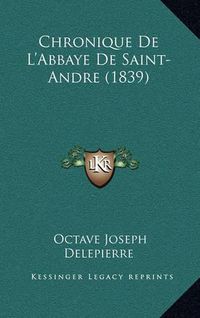 Cover image for Chronique de L'Abbaye de Saint-Andre (1839)