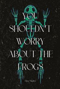 Cover image for You Shouldn't Worry About the Frogs