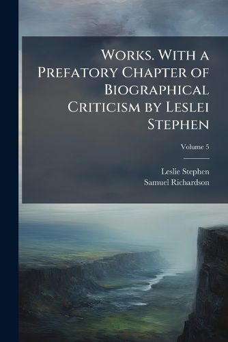 Cover image for Works. with a Prefatory Chapter of Biographical Criticism by Leslei Stephen