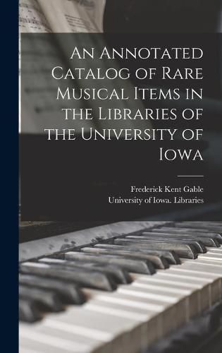 Cover image for An Annotated Catalog of Rare Musical Items in the Libraries of the University of Iowa