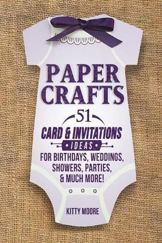 Cover image for Paper Crafts: 51 Card & Invitation Crafts For Birthdays, Weddings, Showers, Parties, & Much More! (2nd Edition)