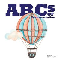 Cover image for ABCs of Transportation: From Ambulance to a ride in a Zeppelin.