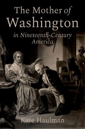 Cover image for The Mother of Washington in Nineteenth-Century America