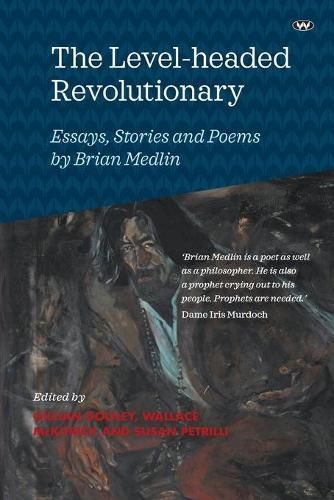 The Level-headed Revolutionary: Essays, Stories and Poems by Brian Medlin