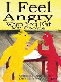 Cover image for I Feel Angry When You Eat My Cookie