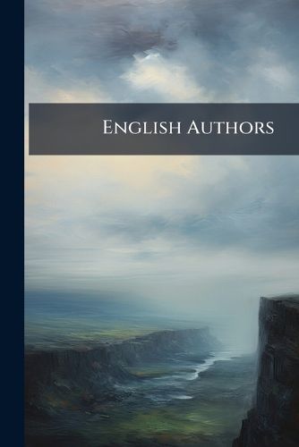Cover image for English Authors: A Handbook of English Literature from Chaucer to Living Writers