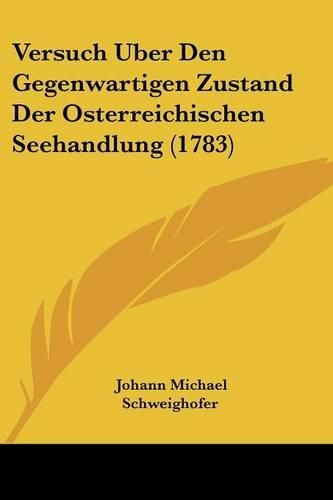 Cover image for Versuch Uber Den Gegenwartigen Zustand Der Osterreichischen Seehandlung (1783)