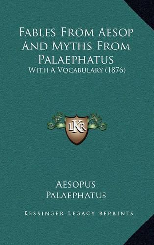 Fables from Aesop and Myths from Palaephatus: With a Vocabulary (1876)