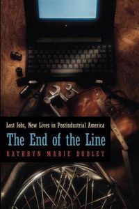 Cover image for The End of the Line: Lost Jobs, New Lives in Postindustrial America