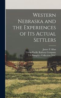 Cover image for Western Nebraska and the Experiences of its Actual Settlers