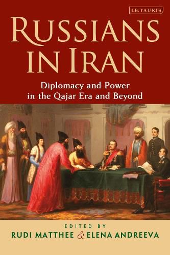 Cover image for Russians in Iran: Diplomacy and Power in the Qajar Era and Beyond