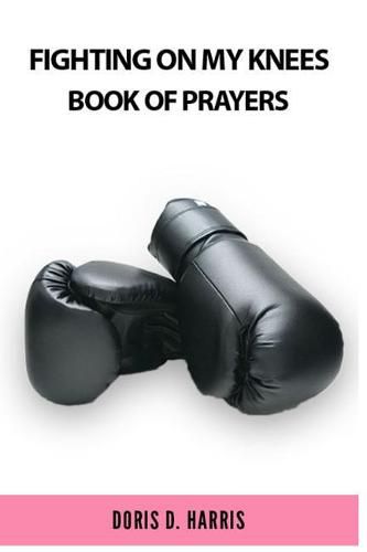 Cover image for Fighting on My Knees: A Book of Prayers